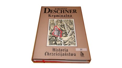 Kryminalna historia chrześcijaństwa. Tom IV Karlheinz Deschner