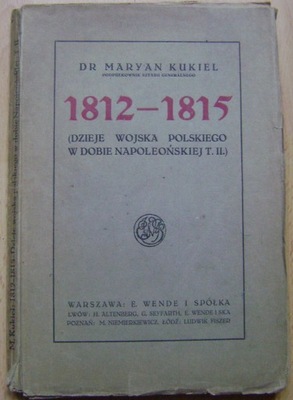 KUKIEL-DZIEJE WOJSKA POLSKIEGO 1812-1815 -tom II