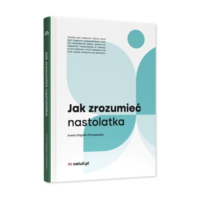 JAK ZROZUMIEĆ NASTOLATKA STĘPIEŃ-PROSZEWSKA NATULI