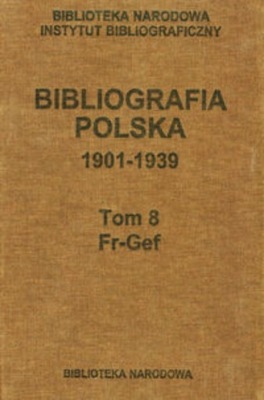 Bibliografia polska 1901 1939 Tom 8 Fr Gef