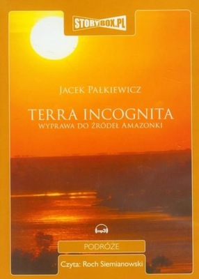 Terra Incognita. Wyprawa do źródeł Amazonki Jacek Pałkiewicz UNIKAT