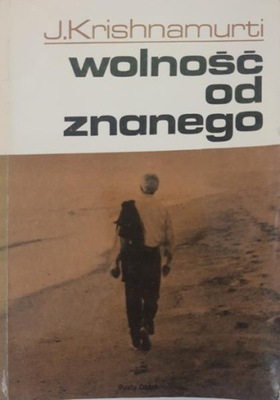 J. Krishnamurti Wolność od znanego