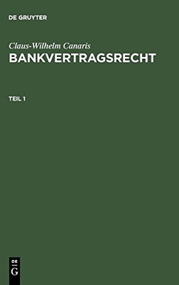Claus-Wilhelm Canaris: Bankvertragsrecht. Teil 1