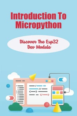 Gieringer, JeanelleIntroduction To Micropython: Discover The Esp32 Dev Modu