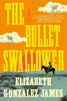 The Bullet Swallower Elizabeth Gonzalez James