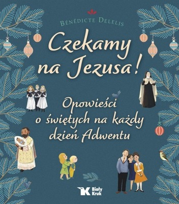 CZEKAMY NA JEZUSA! OPOWIEŚCI O ŚWIĘTYCH.. BENEDICTE DELELIS