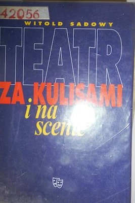 Teatr za kulisami i na scenie - Witold Sadowy