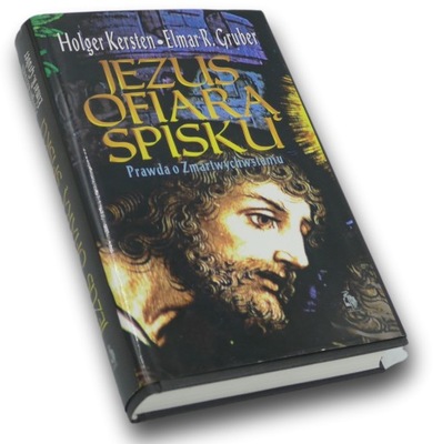 Jezus ofiarą spisku. Prawda o Zmartwychwstaniu. Holger Kersten.