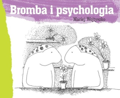 Bromba i psychologia Maciej Wojtyszko