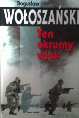 Bogusław Wołoszański - Ten okrutny wiek