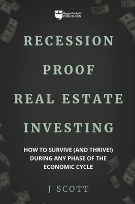 Recession-Proof Real Estate Investing - J Scott