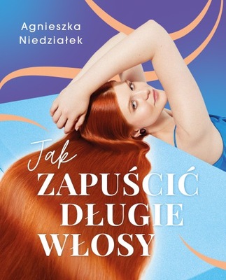 Jak zapuścić długie włosy - A. Niedziałek