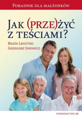 Jak (prze)żyć z teściami? - Grzegorz Iniewicz