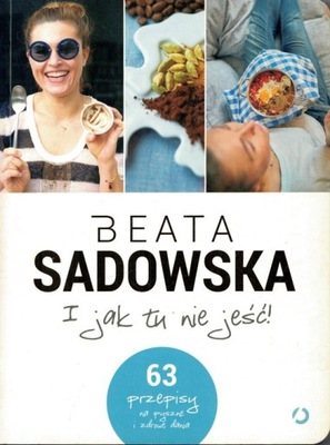 I JAK TU NIE JEŚĆ! Beata Sadowska