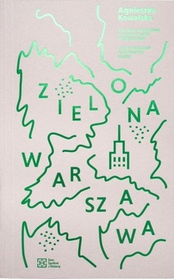 ZIELONA WARSZAWA. ALTERNATYWNY PRZEWODNIK