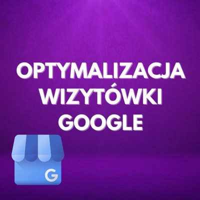 OPTYMALIZACJA WIZYTÓWKI GOOGLE MOJA FIRMA | SEO