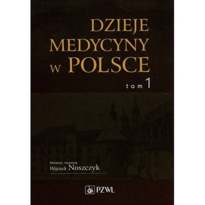 Dzieje medycyny w Polsce. Tom 1