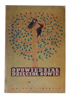 Opowiedział dzięcioł sowie Jan Brzechwa Ha-Ga Eryk Lipiński 1958