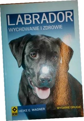 Labrador Wychowanie i zdrowie - Wagner Heike E.