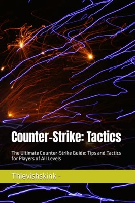 -, Thievishskink Counter-Strike: Tactics: The Ultimate Counter-Strike Guide