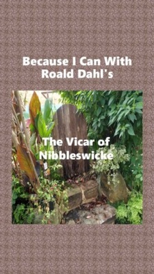 Because I Can With Roald Dahl's The Vicar of Nibbl