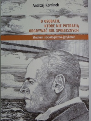 O OSOBACH, KTÓRE NIE POTRAFIĄ ODGRYWAĆ RÓL SPOŁECZNYCH AUTYZM A. Kominek