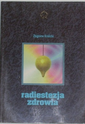 Radiestezja zdrowia - Zbigniew Królicki