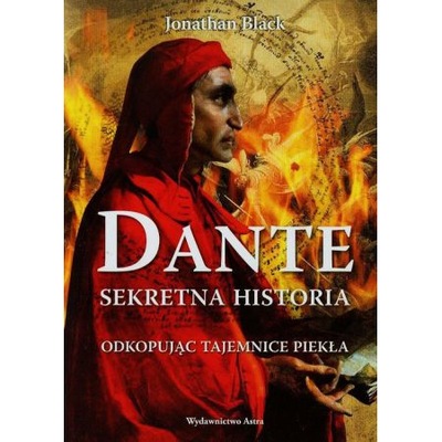 Dante sekretna historia odkopując tajemnice piekła OPIS!