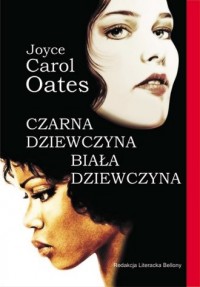 Czarna dziewczyna, biała dziewczyna Joyce Carol Oates