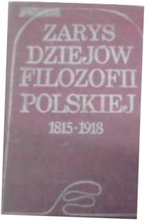 Zarys dziejów Filozofii Polskiej 1815-1918 -