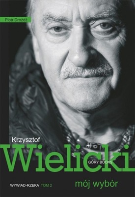 Krzysztof Wielicki. Mój wybór. Wywiad-rzeka 2