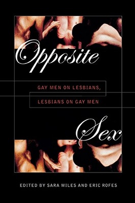 Opposite Sex: Gay Men on Lesbians, Lesbians on