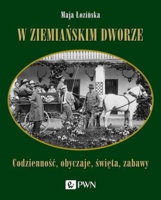 W ZIEMIAŃSKIM DWORZE CODZIENNOŚĆ, OBYCZAJE,...