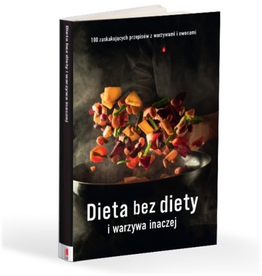 "Dieta bez diety i warzywa inaczej" 100 przepisów