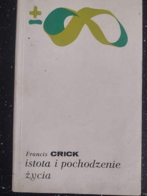 Istota i pochodzenie życia Francis Crick