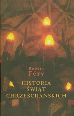 Robert Fery HISTORIA ŚWIĄT CHRZEŚCIJAŃSKICH