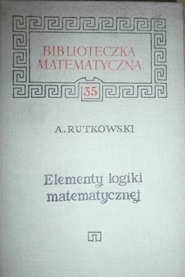 Elementy logiki matematycznej - A. Rutkowski