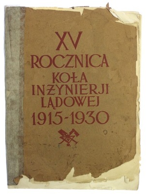 XV ROCZNICA KOŁA INŻYNIERJI LĄDOWEJ 1915 - 1930