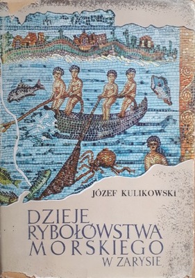 DZIEJE RYBOŁÓWSTWA MORSKIEGO W ZARYSIE - J. KULIKOWSKI