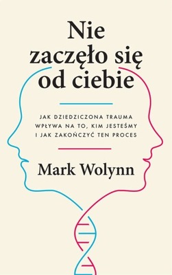 NIE ZACZĘŁO SIĘ OD CIEBIE - TRAUMA - MARK WOLYNN