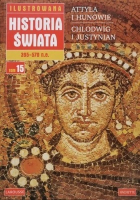 Ilustrowana historia świata 15 Attyla i Hunowie