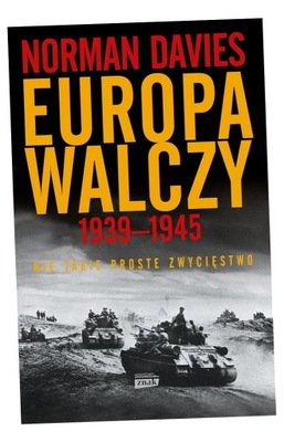 EUROPA WALCZY 1939-1945. NIE TAKIE PROSTE.. NORMAN DAVIES, ELŻBIETA TABAKOW