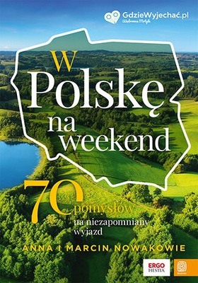 W Polskę na weekend. 70 pomysłów na...