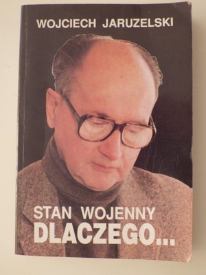 Stan wojenny. Dlaczego... - Wojciech Jaruzelski