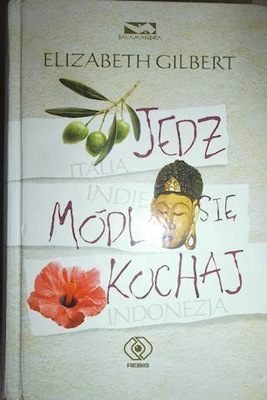 Jedz módl się kochaj - Elizabeth Gilbert