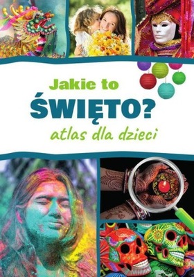 JAKIE TO ŚWIĘTO? ATLAS DLA DZIECI