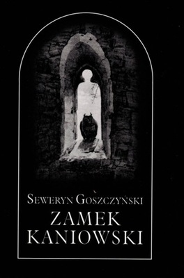 Zamek Kaniowski. Seweryn Goszczyński