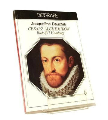 CESARZ ALCHEMIKÓW RUDOLF II HABSBURG Jacqueline DAUXOIS BDB