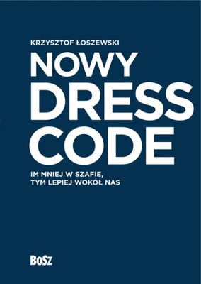 Nowy Dress Code Im mniej w szafie tym lepiej