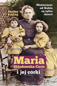 Maria Skłodowska-Curie i jej córki Shelley Emiling